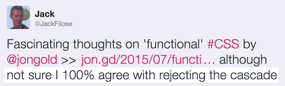 Jack says: Fascinating thoughts on functional CSS although not sure I 100% agree with rejecting the cascade