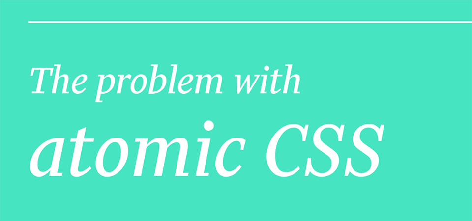 The Problem With Atomic CSS